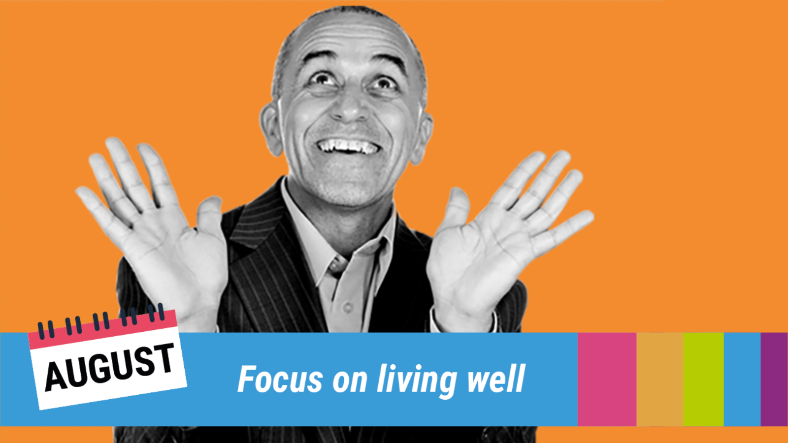 A man looking happy on an orange background with the text 'Focus on living well'