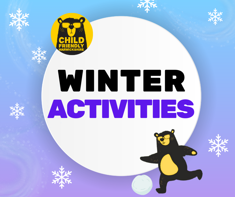 A graphic with the words "Winter Activities" in the centre with the Child Friendly Warwickshire logo and bear around it.